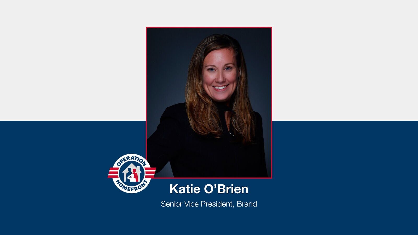 O’Brien will lead efforts to strengthen and grow the Operation Homefront brand, increase awareness for its critical mission to build strong, stable, and secure military and veteran families.