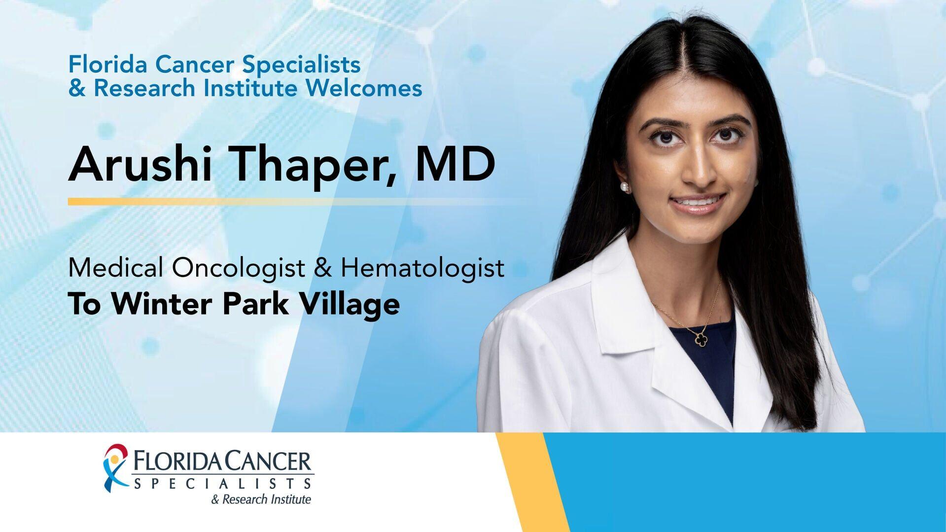 FCS welcomes Arushi Thaper, MD, to its Winter Park Village location, providing personalized, evidence-based care for cancer and blood disorders.