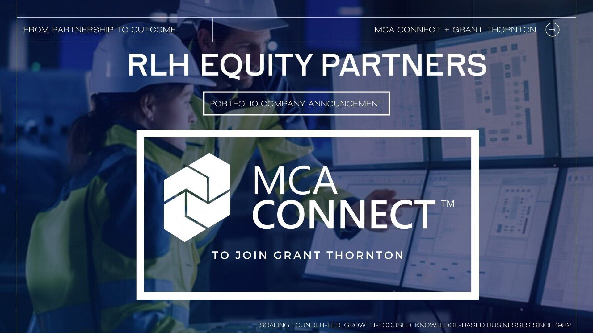 The Sale of MCA Connect Marks Another Milestone in RLH’s Over 40 Year History of Helping to Scale High Growth Services Firms Driven by Technology Change.