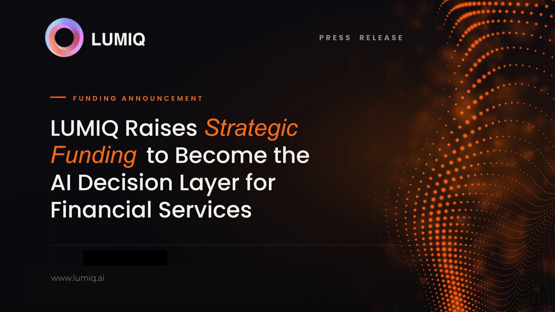 LUMIQ raises Strategic Funding to become AI decision layer for financial services