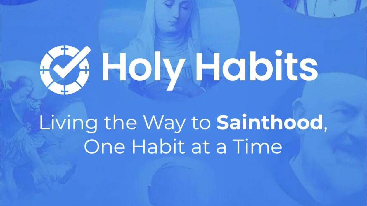 EWTN acquires Holy Habits, a Catholic App Helping Users Build Virtue Through Daily Practice.