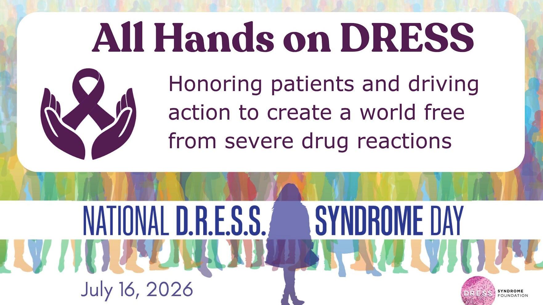 The DRESS Syndrome Foundation's "All Hands on DRESS" campaign graphic for National DRESS Syndrome Day, observed July 16, 2026 - honoring patients and calling for dedicated federal research funding for DRESS and other severe drug reactions.