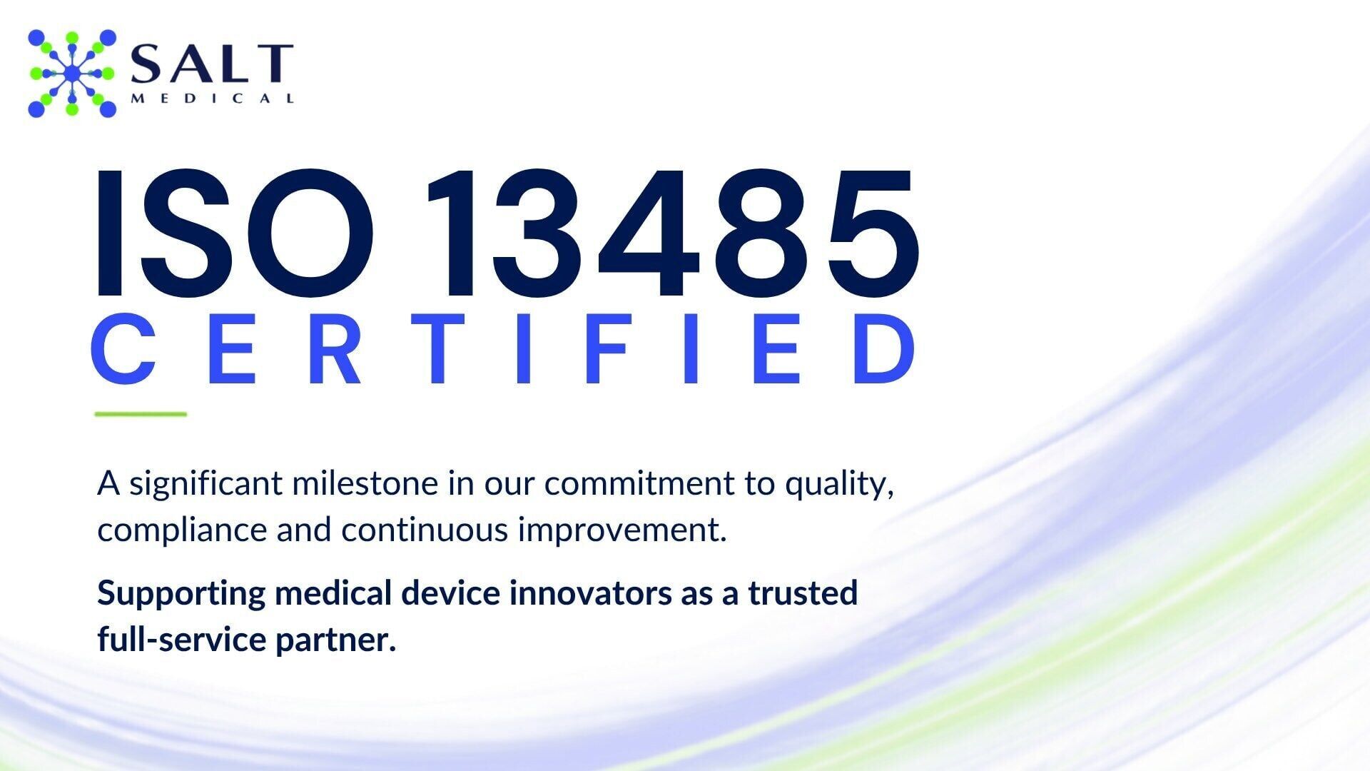 Salt Medical celebrates the achievement of ISO 13485:2016 certification, reflecting its ongoing commitment to quality and supporting medical device innovators from concept through to commercialisation.