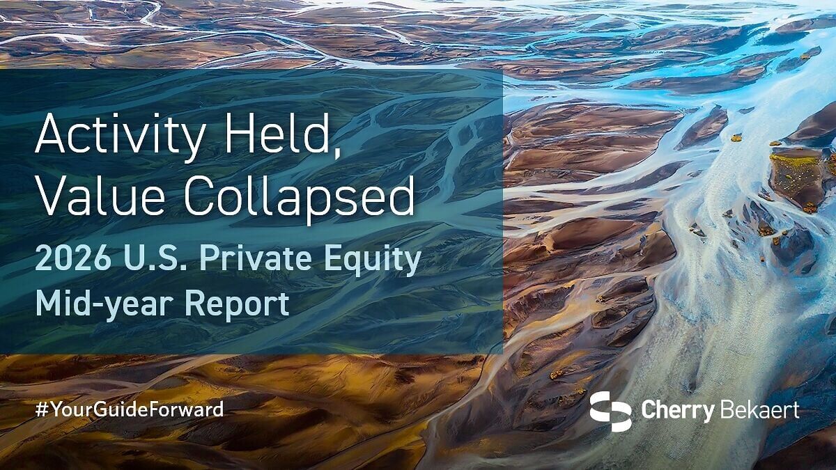 Cherry Bekaert's Mid-year PE Industry Report reveals resilient deal activity despite market uncertainty.