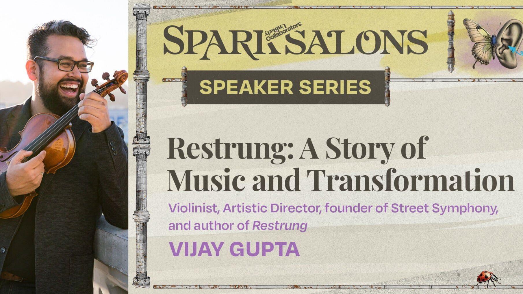 What happens when the identity you've built around success no longer feels true? Join acclaimed violinist, author, and Street Symphony founder Vijay Gupta for a powerful Spark Salon celebrating the launch of his new memoir, Restrung. Through conversatio...