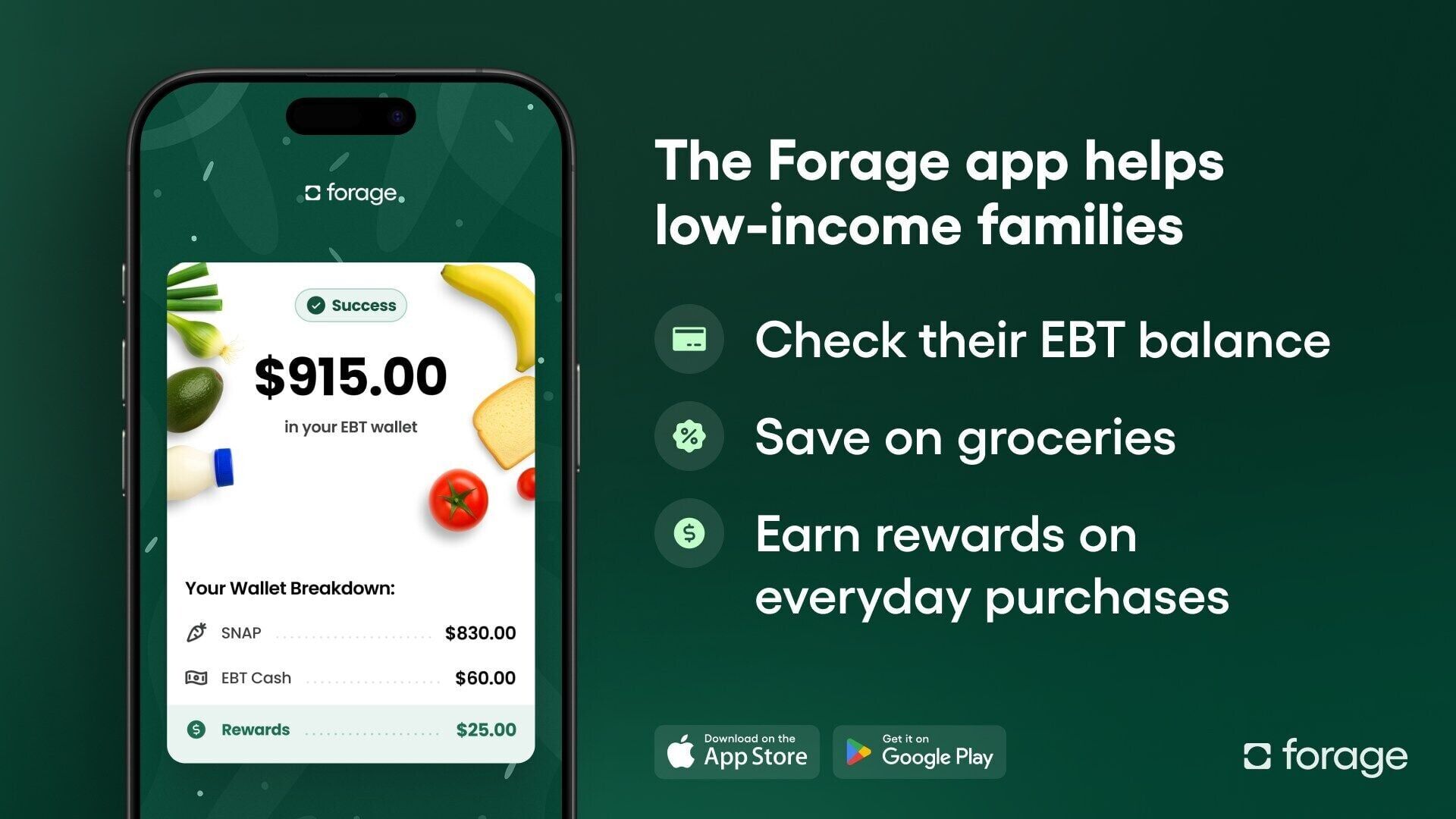 The Forage app is a free tool that enables you to check your EBT balance, save on groceries, and earn rewards on everyday purchases.