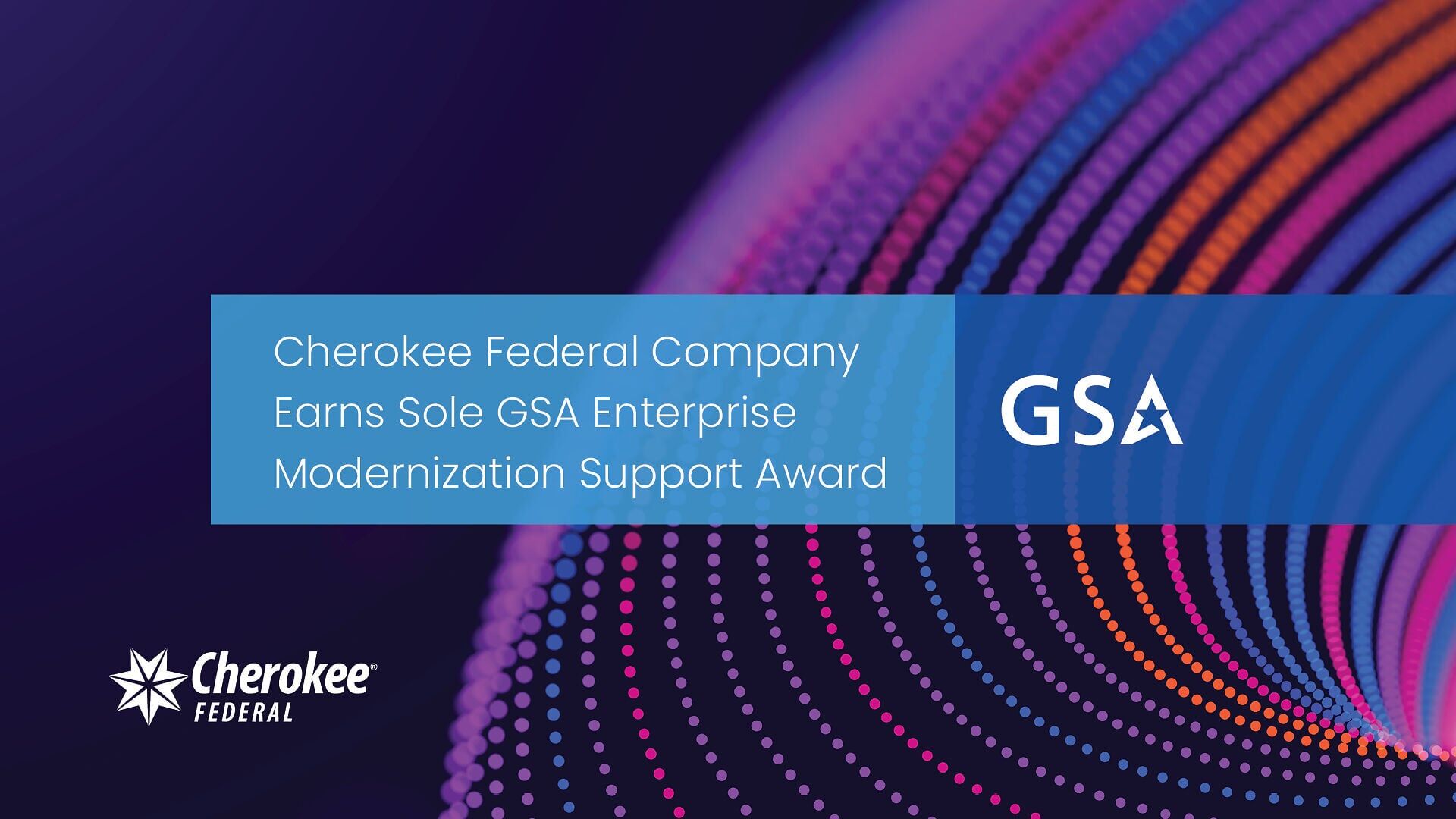 A Cherokee Federal company has been selected as the sole awardee of GSA's Enterprise Modernization Support BPA, supporting the agency's ongoing modernization initiatives.