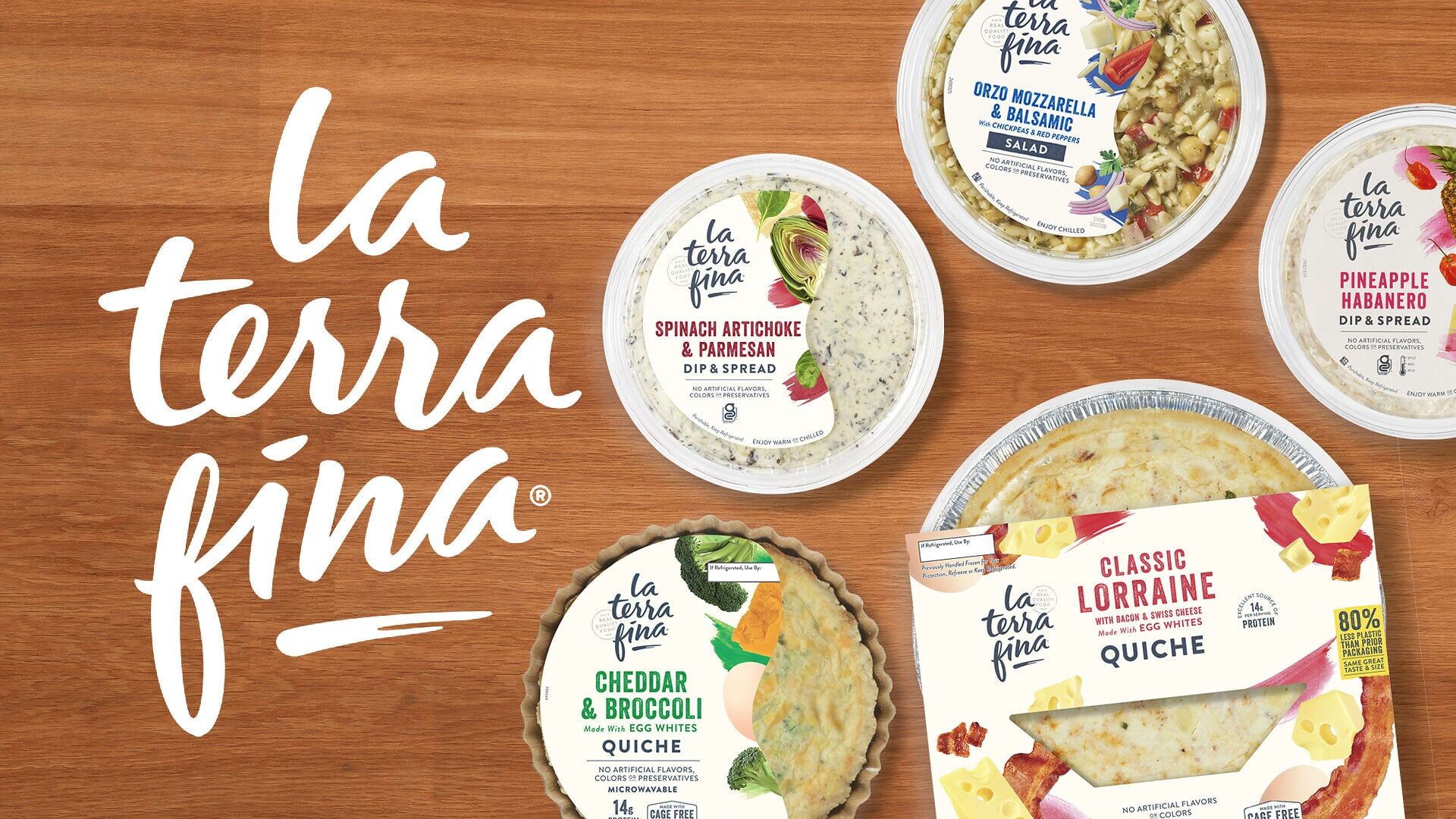 La Terra Fina offers a variety of premium dips, spreads, quiches, and refrigerated salads, including Spinach Artichoke &amp; Parmesan Dip, Classic Lorraine Quiche, Cheddar &amp; Broccoli Quiche, Pineapple Habanero Dip, and Orzo Mozzarella &amp; Balsamic Salad.
