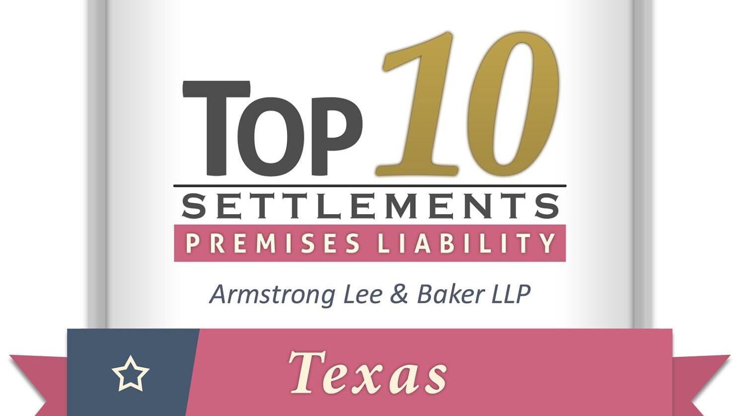 Armstrong Lee &amp; Baker LLP
Top 10 Premises Liability Settlements in Texas in 2025