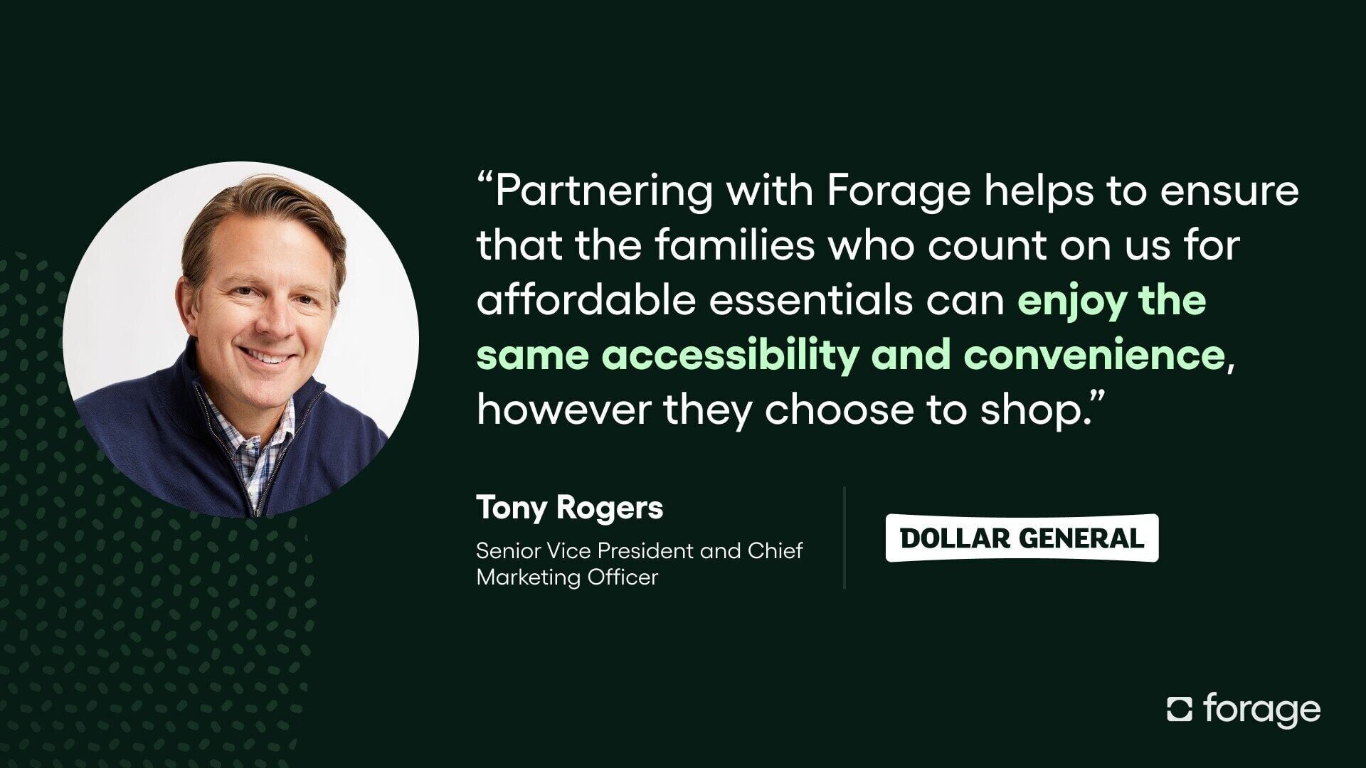 Forage's payments technology is used at over 100,000 stores across all 50 states, including national retailers like Dollar General, Gopuff, and Save A Lot, as well as online platforms such as DoorDash and Uber Eats.